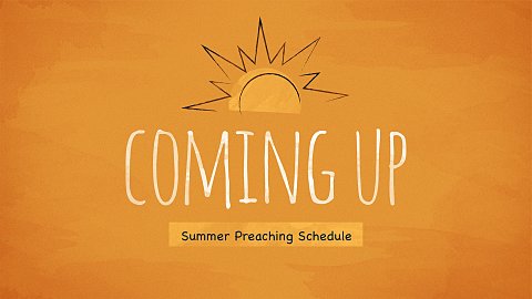 Summer Preaching Schedule